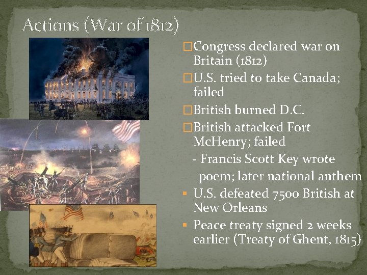 Actions (War of 1812) �Congress declared war on Britain (1812) �U. S. tried to