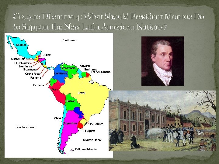C 12. 9 -10 Dilemma 4: What Should President Monroe Do to Support the