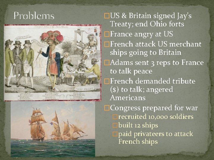 Problems �US & Britain signed Jay’s Treaty; end Ohio forts �France angry at US