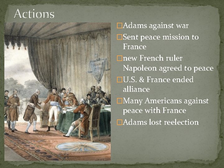 Actions �Adams against war �Sent peace mission to France �new French ruler Napoleon agreed