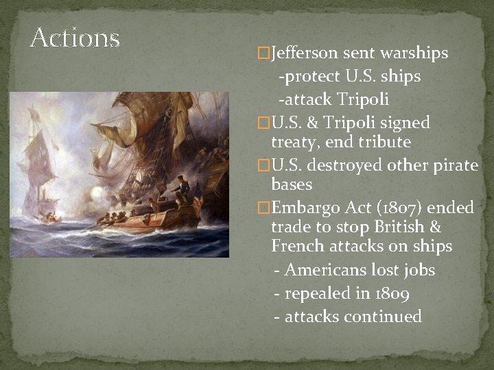 Actions �Jefferson sent warships -protect U. S. ships -attack Tripoli �U. S. & Tripoli
