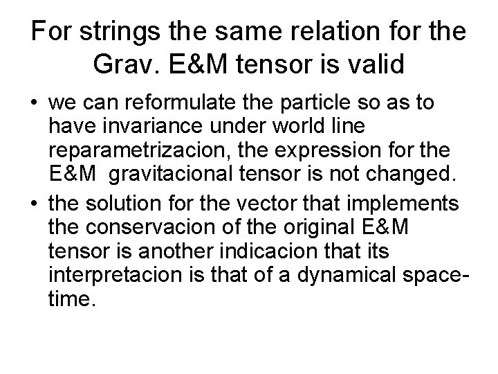 For strings the same relation for the Grav. E&M tensor is valid • we