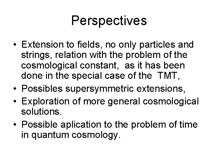 Perspectives • Extension to fields, no only particles and strings, relation with the problem