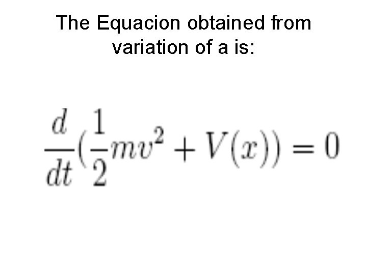 The Equacion obtained from variation of a is: 