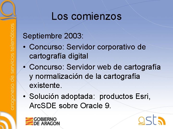 Los comienzos Septiembre 2003: • Concurso: Servidor corporativo de cartografía digital • Concurso: Servidor
