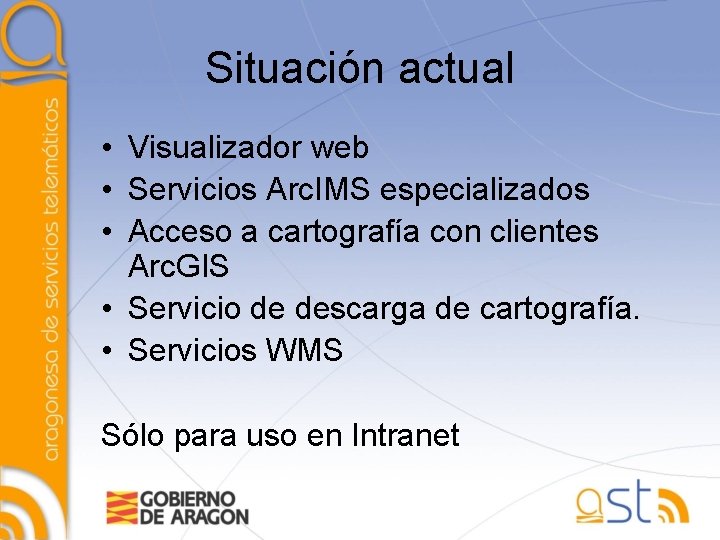 Situación actual • Visualizador web • Servicios Arc. IMS especializados • Acceso a cartografía