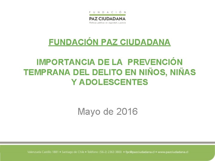 FUNDACIÓN PAZ CIUDADANA IMPORTANCIA DE LA PREVENCIÓN TEMPRANA DELITO EN NIÑOS, NIÑAS Y ADOLESCENTES