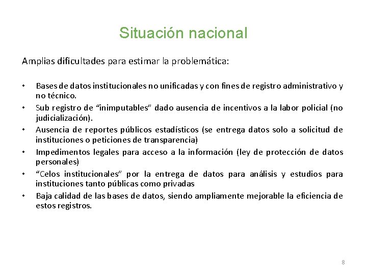 Situación nacional Amplias dificultades para estimar la problemática: • • • Bases de datos