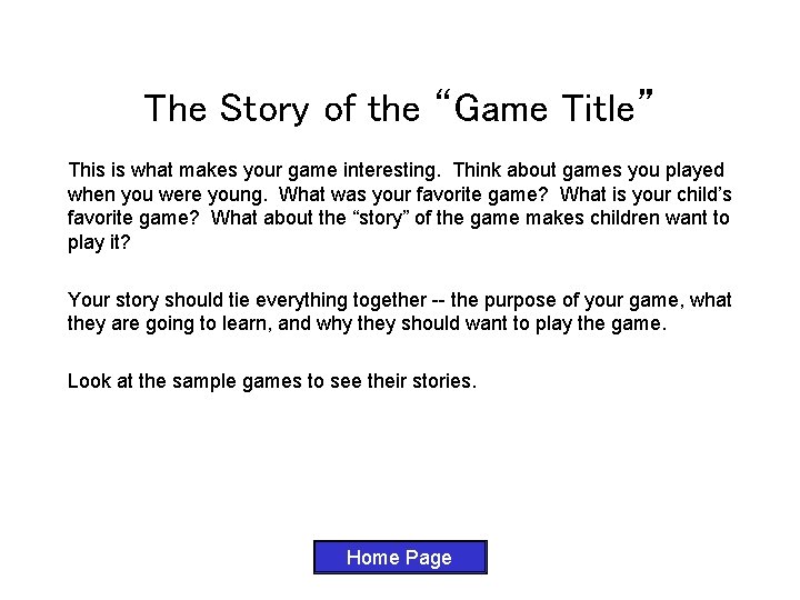 The Story of the “Game Title” This is what makes your game interesting. Think