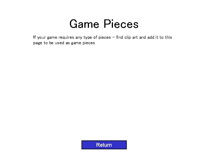 Game Pieces If your game requires any type of pieces – find clip art