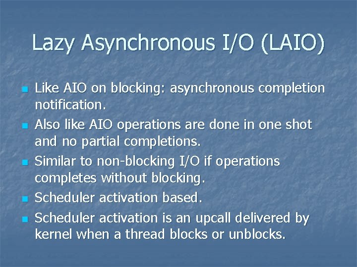 Lazy Asynchronous I/O (LAIO) n n n Like AIO on blocking: asynchronous completion notification.
