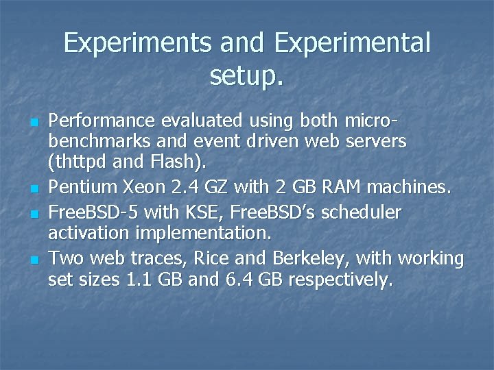 Experiments and Experimental setup. n n Performance evaluated using both microbenchmarks and event driven