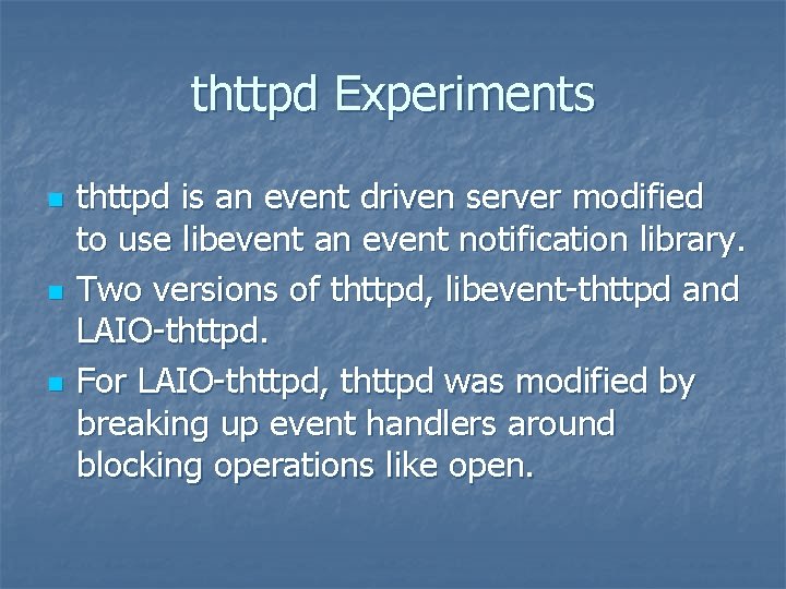 thttpd Experiments n n n thttpd is an event driven server modified to use