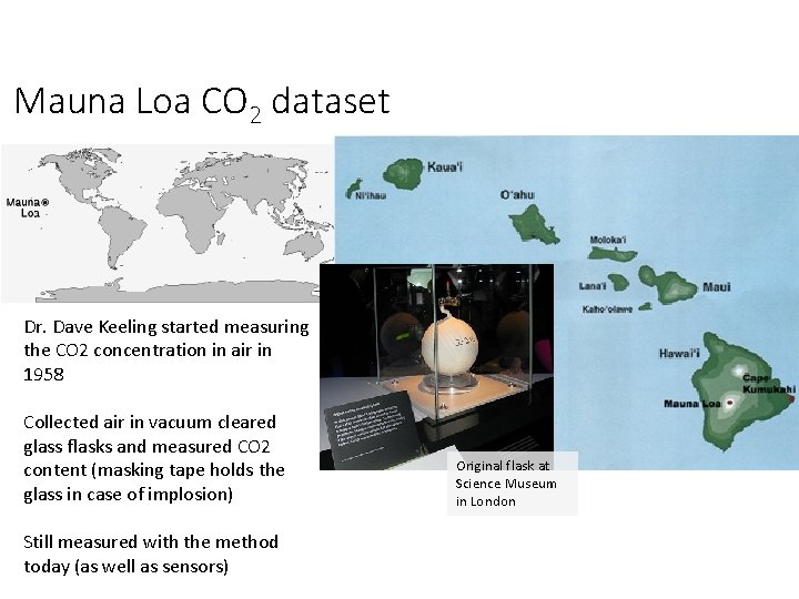 Mauna Loa CO 2 dataset Dr. Dave Keeling started measuring the CO 2 concentration