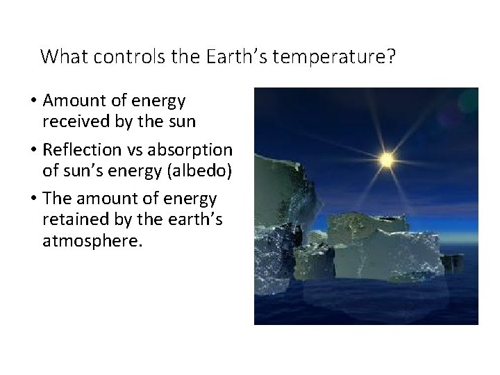 What controls the Earth’s temperature? • Amount of energy received by the sun •