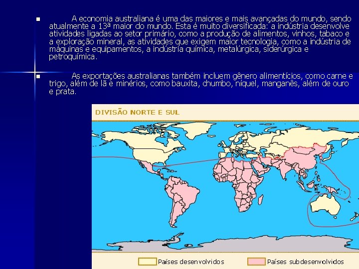 n A economia australiana é uma das maiores e mais avançadas do mundo, sendo