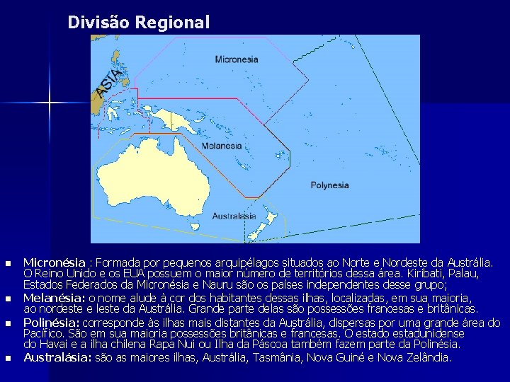 Divisão Regional n n Micronésia : Formada por pequenos arquipélagos situados ao Norte e