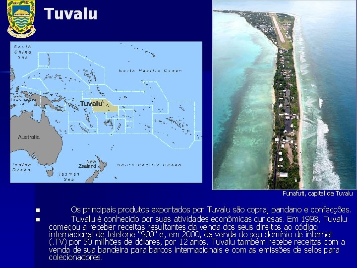 Tuvalu Funafuti, capital de Tuvalu n n Os principais produtos exportados por Tuvalu são