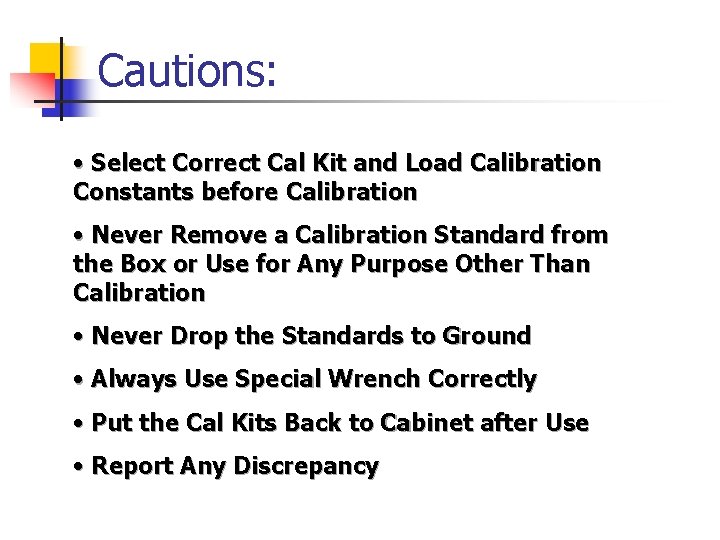 Cautions: • Select Correct Cal Kit and Load Calibration Constants before Calibration • Never