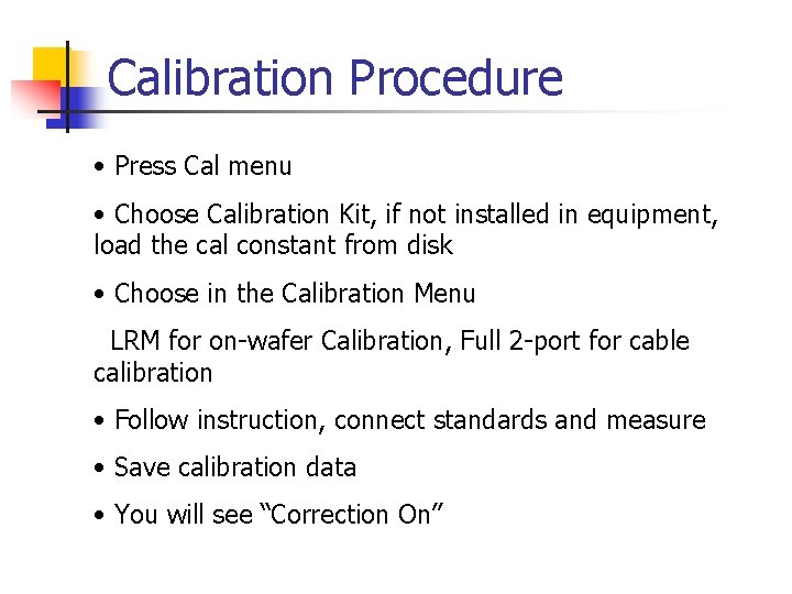 Calibration Procedure • Press Cal menu • Choose Calibration Kit, if not installed in