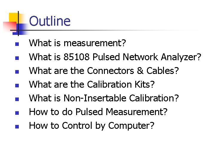 Outline n n n n What is measurement? What is 85108 Pulsed Network Analyzer?