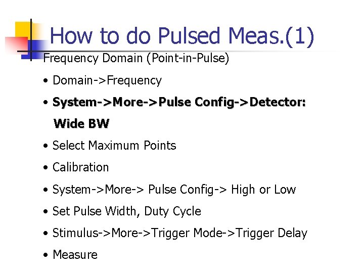 How to do Pulsed Meas. (1) Frequency Domain (Point-in-Pulse) • Domain->Frequency • System->More->Pulse Config->Detector: