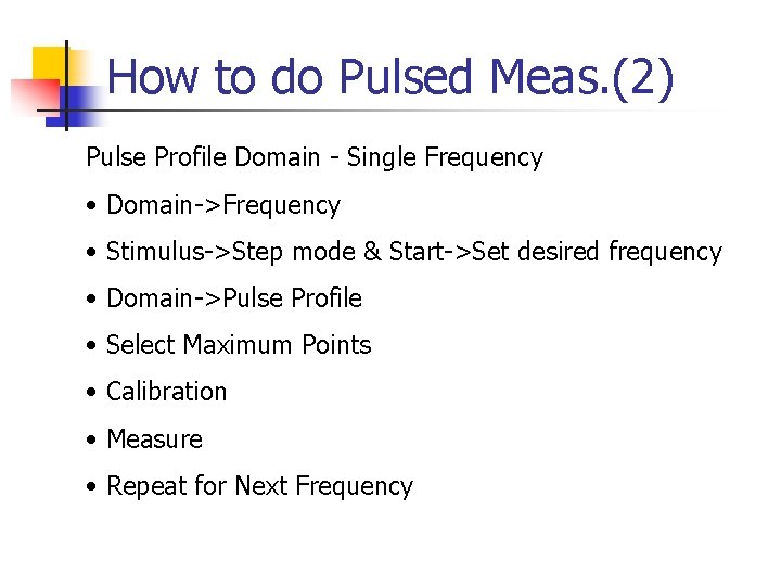 How to do Pulsed Meas. (2) Pulse Profile Domain - Single Frequency • Domain->Frequency