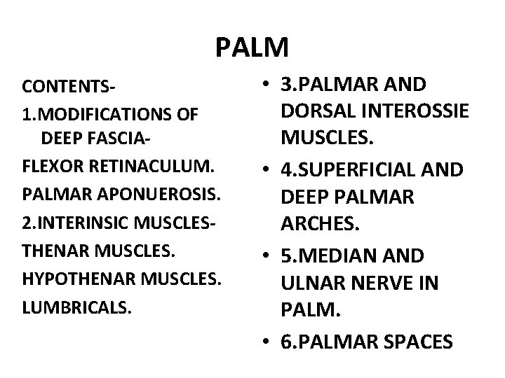 PALM CONTENTS 1. MODIFICATIONS OF DEEP FASCIAFLEXOR RETINACULUM. PALMAR APONUEROSIS. 2. INTERINSIC MUSCLESTHENAR MUSCLES.