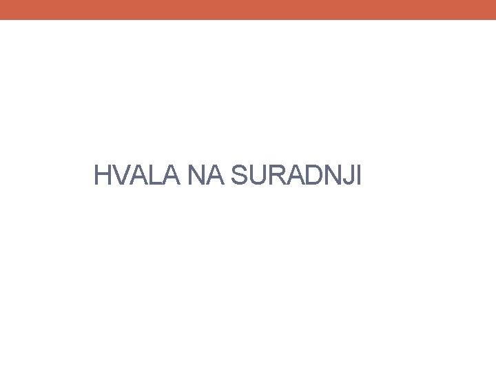 HVALA NA SURADNJI HVALA NA SURADNJI