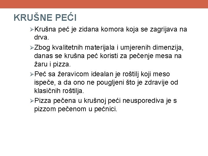 KRUŠNE PEĆI ØKrušna peć je zidana komora koja se zagrijava na drva. ØZbog kvalitetnih KRUŠNE PEĆI ØKrušna peć je zidana komora koja se zagrijava na drva. ØZbog kvalitetnih