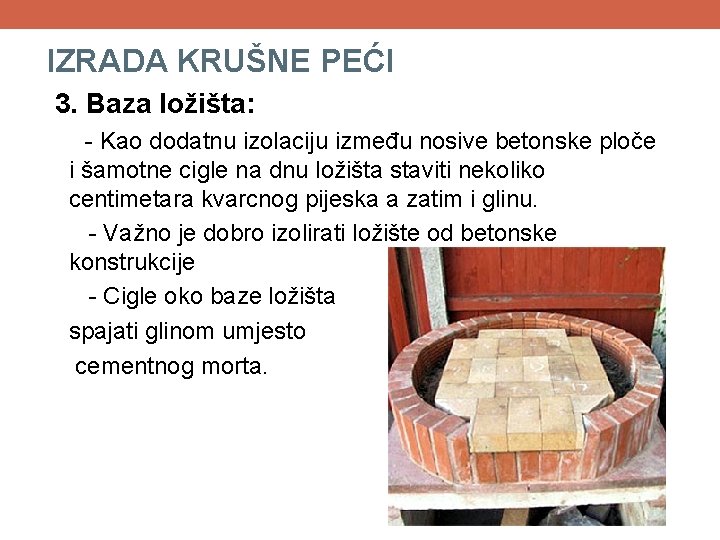 IZRADA KRUŠNE PEĆI 3. Baza ložišta: - Kao dodatnu izolaciju između nosive betonske ploče IZRADA KRUŠNE PEĆI 3. Baza ložišta: - Kao dodatnu izolaciju između nosive betonske ploče