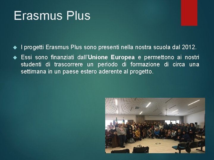 Erasmus Plus I progetti Erasmus Plus sono presenti nella nostra scuola dal 2012. Essi