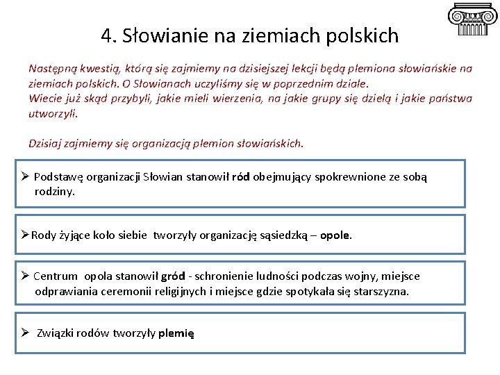 4. Słowianie na ziemiach polskich Następną kwestią, którą się zajmiemy na dzisiejszej lekcji będą