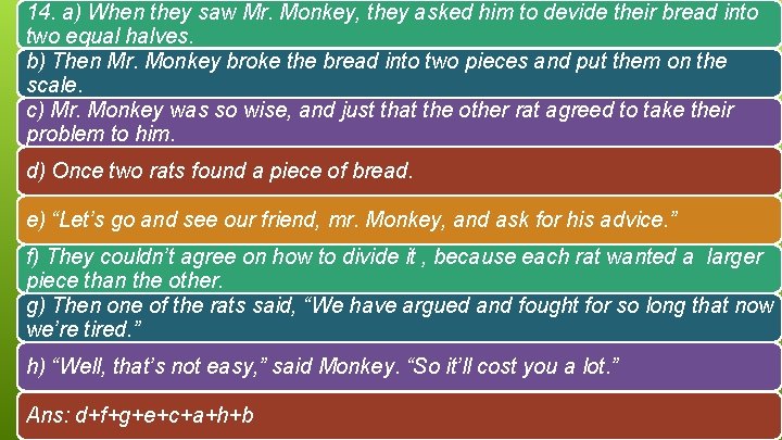 14. a) When they saw Mr. Monkey, they asked him to devide their bread