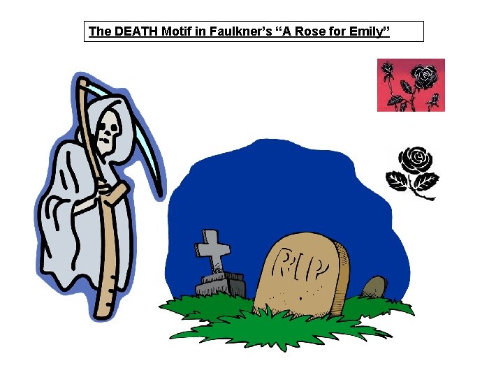 The DEATH Motif in Faulkner’s “A Rose for Emily” 