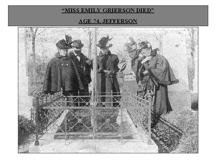 “MISS EMILY GRIERSON DIED” AGE 74, JEFFERSON 