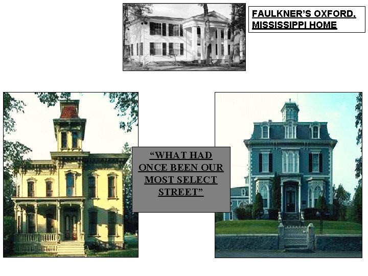 FAULKNER’S OXFORD, MISSISSIPPI HOME “WHAT HAD ONCE BEEN OUR MOST SELECT STREET” 