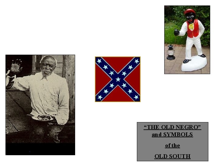 “THE OLD NEGRO” and SYMBOLS of the OLD SOUTH 