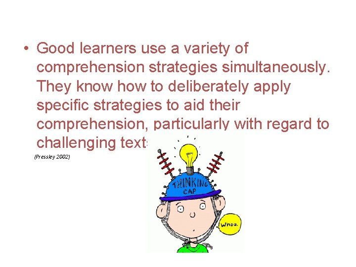  • Good learners use a variety of comprehension strategies simultaneously. They know how