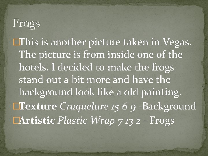 Frogs �This is another picture taken in Vegas. The picture is from inside one