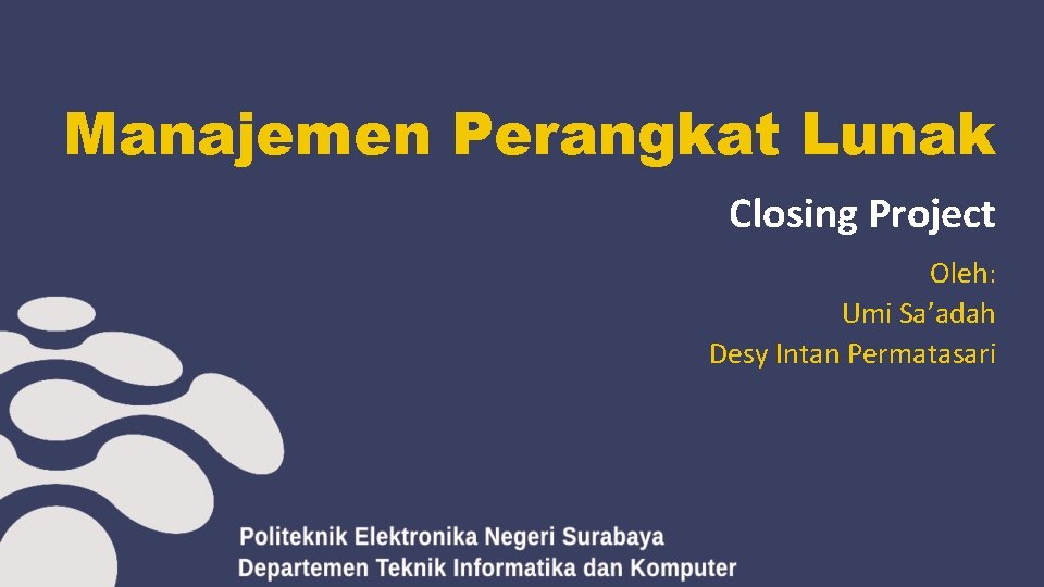 Manajemen Perangkat Lunak Closing Project Oleh: Umi Sa’adah Desy Intan Permatasari 