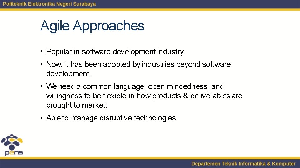 Agile Approaches • Popular in software development industry • Now, it has been adopted