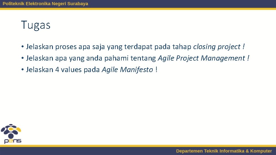 Tugas • Jelaskan proses apa saja yang terdapat pada tahap closing project ! •