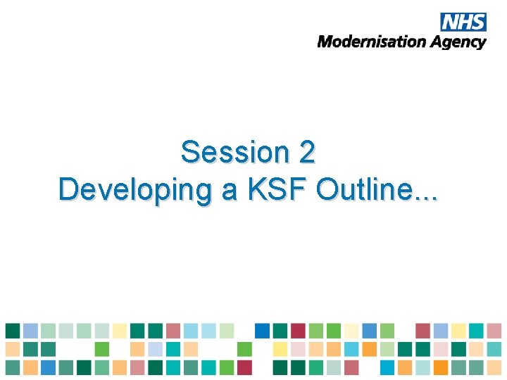 Session 2 Developing a KSF Outline. . . 