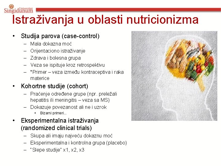 Istraživanja u oblasti nutricionizma • Studija parova (case-control) – – – Mala dokazna moć