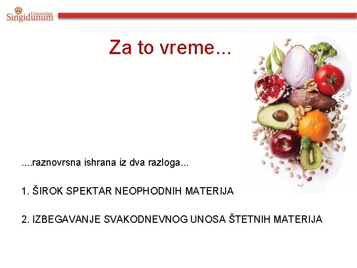 Za to vreme. . . . raznovrsna ishrana iz dva razloga. . . 1.