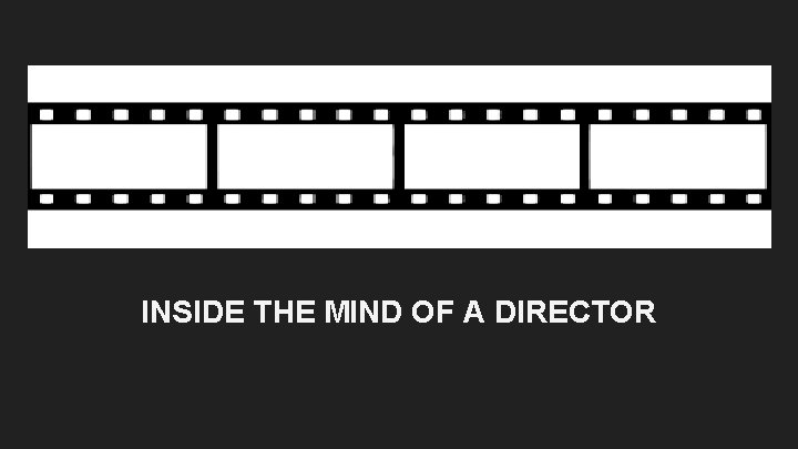 INSIDE THE MIND OF A DIRECTOR INSIDE THE MIND OF A DIRECTOR