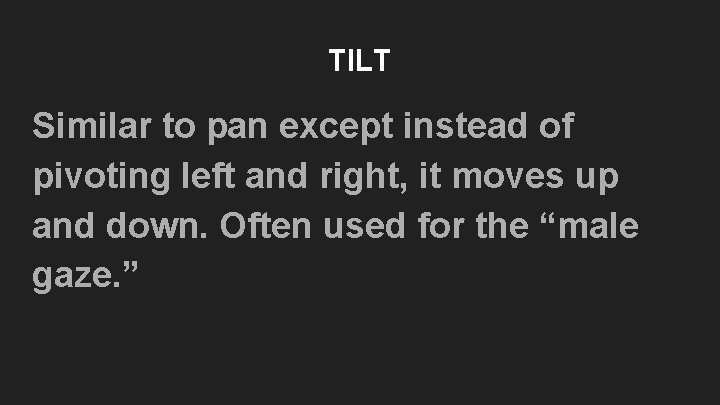 TILT Similar to pan except instead of pivoting left and right, it moves up TILT Similar to pan except instead of pivoting left and right, it moves up