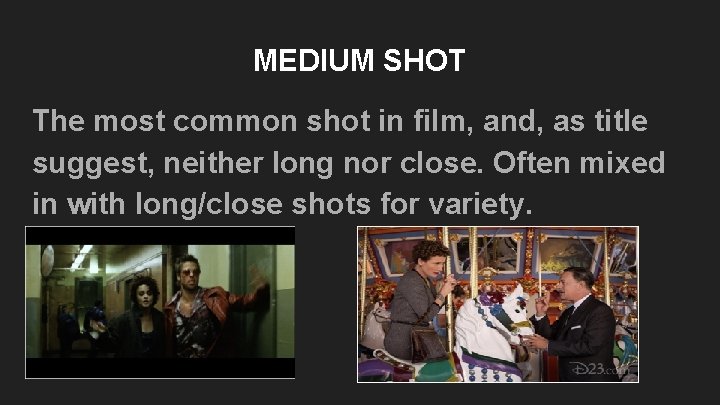 MEDIUM SHOT The most common shot in film, and, as title suggest, neither long MEDIUM SHOT The most common shot in film, and, as title suggest, neither long