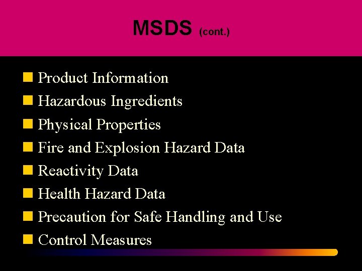 MSDS (cont. ) n Product Information n Hazardous Ingredients n Physical Properties n Fire